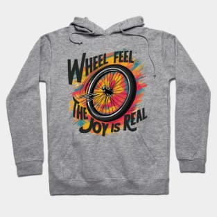 Wheel, feel, the joy is real Hoodie